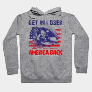 Trump Get In Loser We're Taking America Back Hoodie